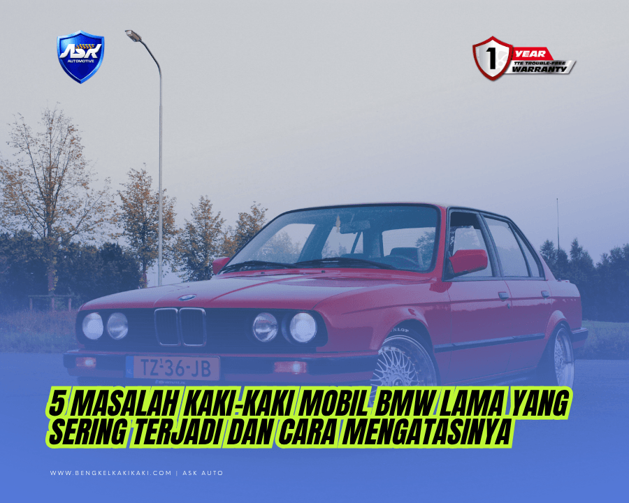 5 Masalah Kaki Kaki Mobil BMW Lama yang Sering Terjadi dan Cara Mengatasinya