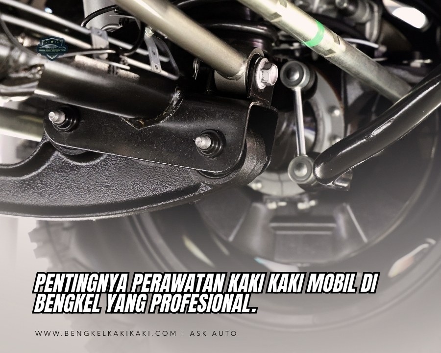 Pentingnya Perawatan Kaki Kaki Mobil di Bengkel Profesional