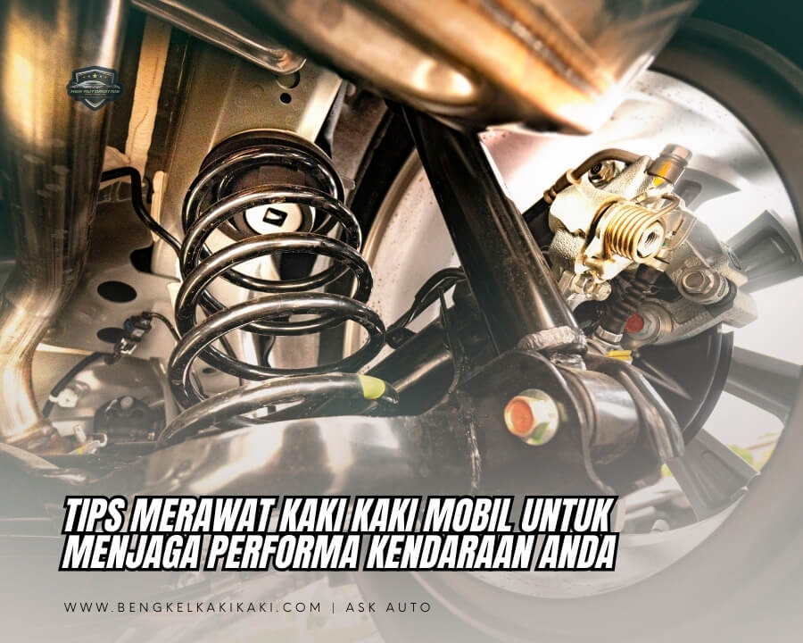 Tips Merawat Kaki Kaki Mobil untuk Menjaga Performa Kendaraan Anda